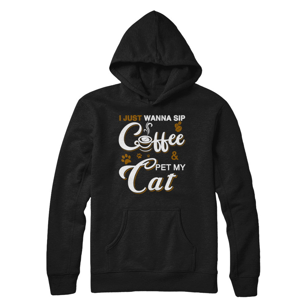 I Just Wanna Sip Coffee And Pet My Cat T-Shirt & Hoodie | Teecentury.com