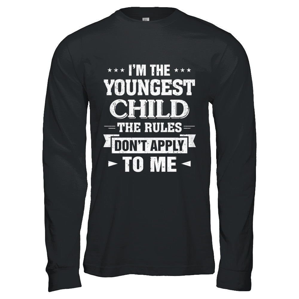 I Am The Youngest Child The Rules Do Not Apply To Me T-Shirt & Hoodie | Teecentury.com