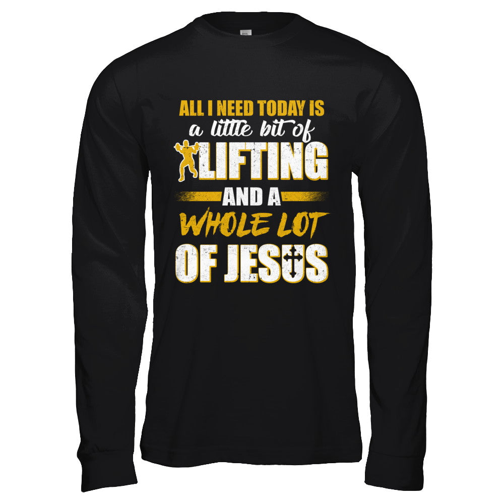 All I Need Today Is A Little Bit Of Lifting And A Whole Lot Of Jesus T-Shirt & Hoodie | Teecentury.com