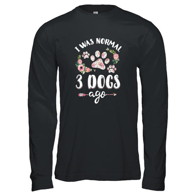 I Was Normal Three Dogs Ago T-Shirt & Tank Top | Teecentury.com