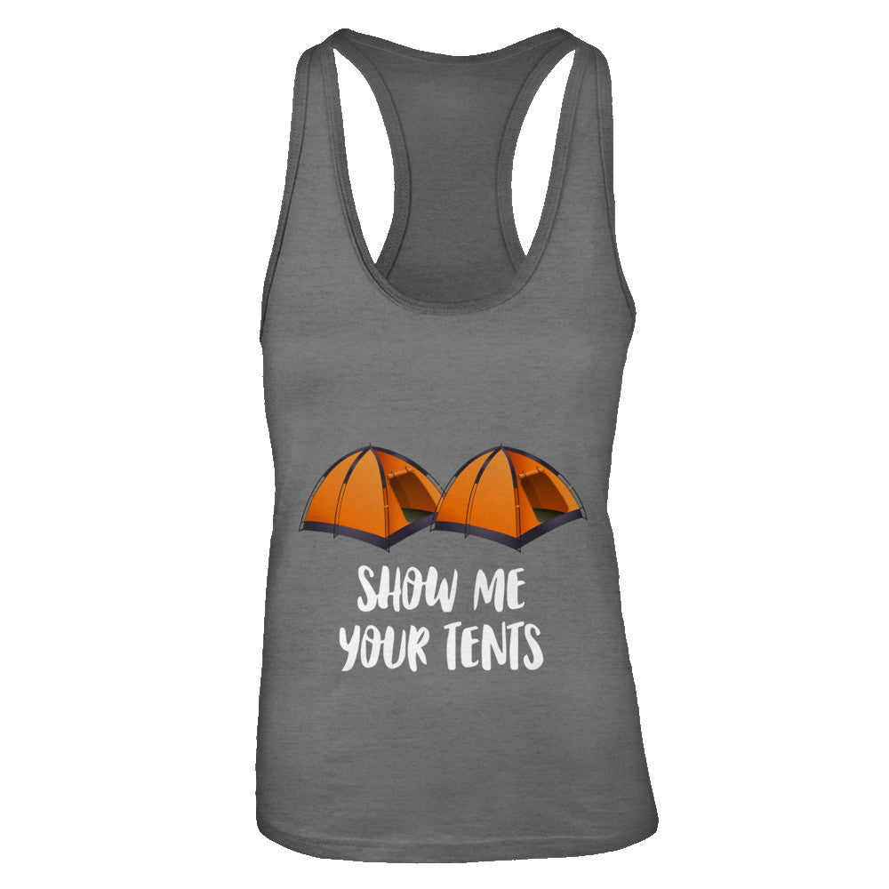 Show Me Your Tents Funny Outdoor Camping T-Shirt & Tank Top | Teecentury.com