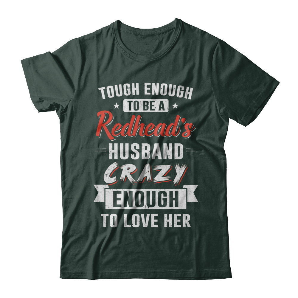 Tough Enough To Be A Redhead's Husband Crazy Enough To Love T-Shirt & Hoodie | Teecentury.com