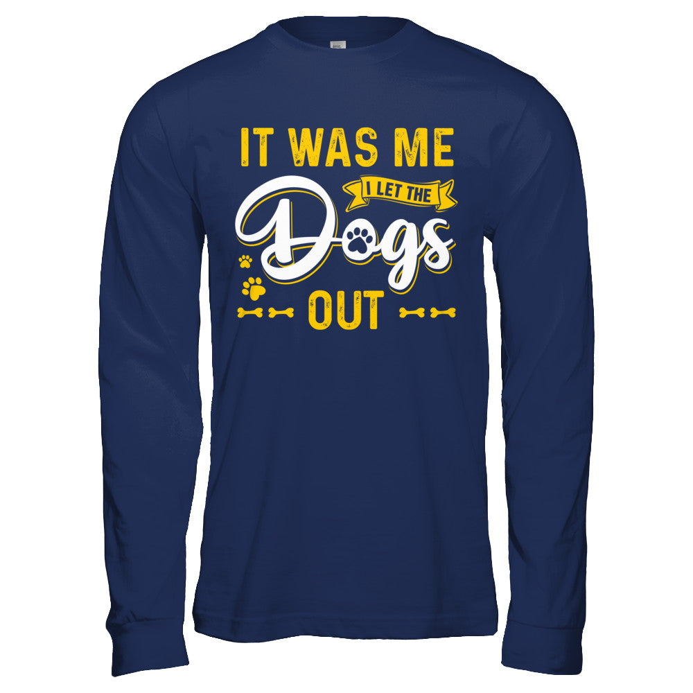 It Was Me I Let The Dogs Out T-Shirt & Hoodie | Teecentury.com