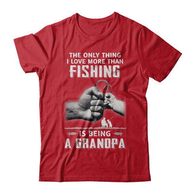 Only Thing I Love More Than Fishing Is Being A Grandpa Fathers Day T-Shirt & Hoodie | Teecentury.com