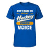 Don't Make Me Use My Hockey Coach Voice T-Shirt & Hoodie | Teecentury.com