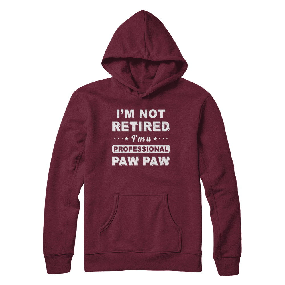 I'm Not Retired A Professional Paw Paw Father Day Gift T-Shirt & Hoodie | Teecentury.com