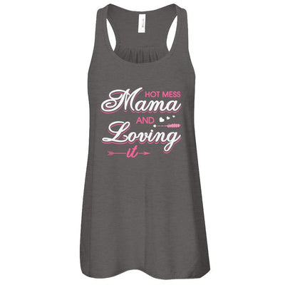 Hot Mess Mama And Loving It T-Shirt & Tank Top | Teecentury.com