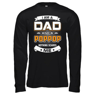 I Am A Dad And A Poppop Nothing Scares Me T-Shirt & Hoodie | Teecentury.com