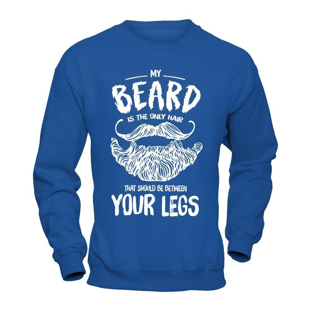 My Beard Is The Only Hair That Should Be Between Your Legs T-Shirt & Hoodie | Teecentury.com