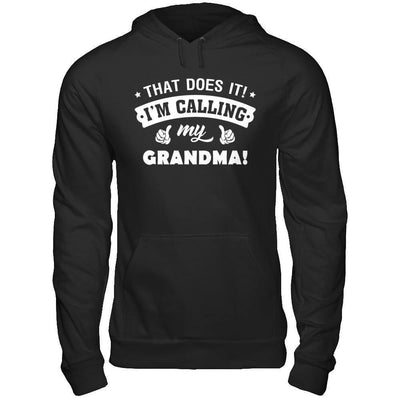 That Does It I'm Calling My Grandma T-Shirt & Hoodie | Teecentury.com