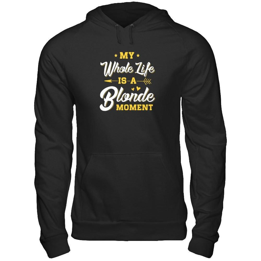 My Whole Life Is A Blonde Moment T-Shirt & Tank Top | Teecentury.com