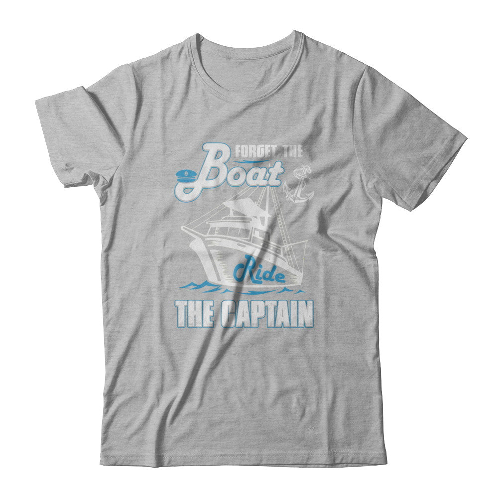 Forget The Boat Ride The Captain T-Shirt & Tank Top | Teecentury.com
