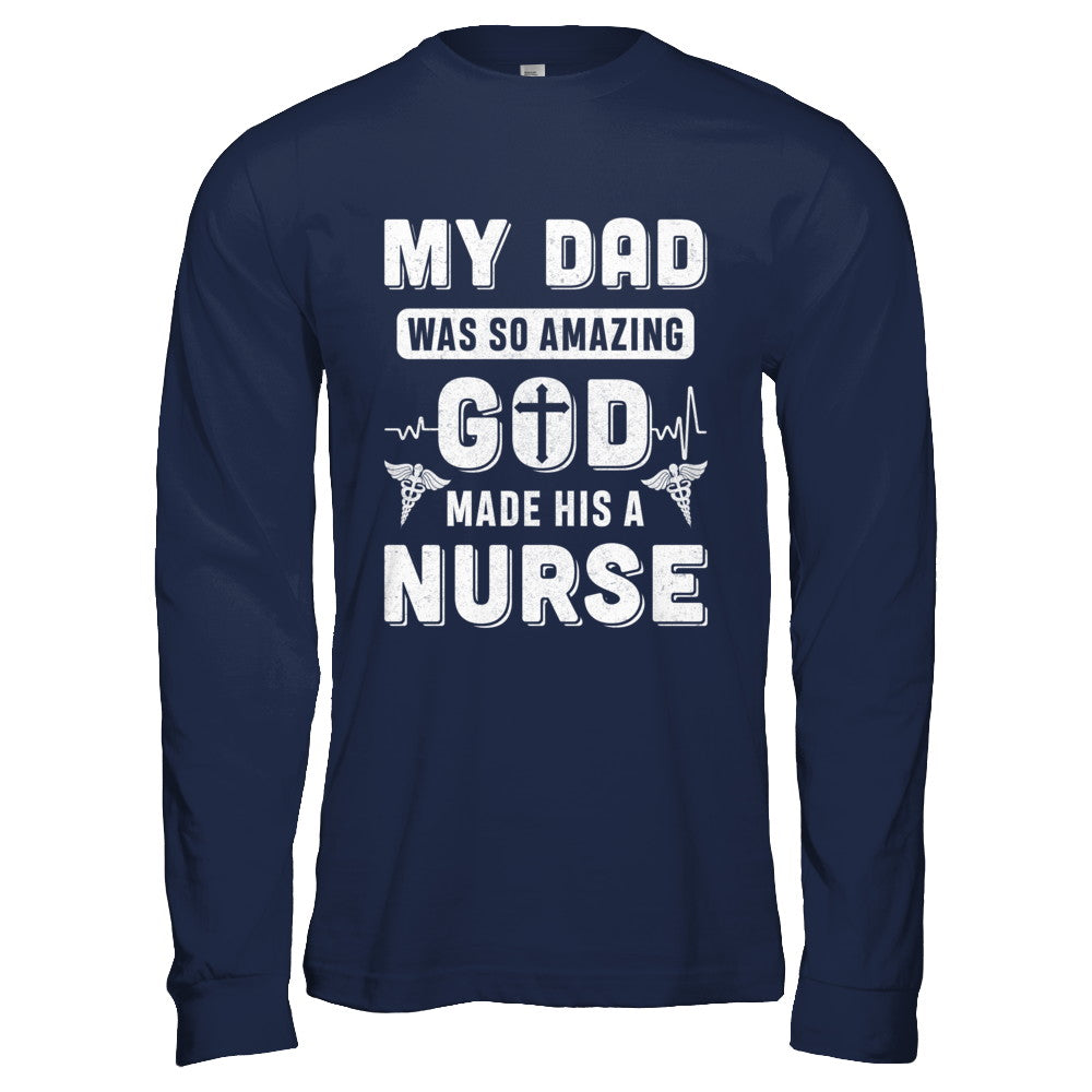 My Dad Was So Amazing God Make His A Nurse T-Shirt & Hoodie | Teecentury.com
