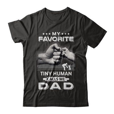 My Favorite Tiny Human Calls Me Dad T-Shirt & Hoodie | Teecentury.com