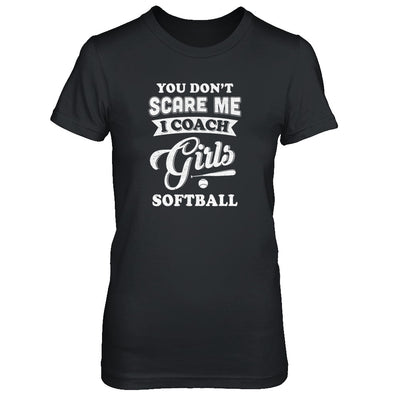 You Don't Scare Me I Coach Girls Softball T-Shirt & Tank Top | Teecentury.com