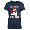 Ask Your Mom If I'm Real Santa Claus Funny Christmas T-Shirt & Hoodie | Teecentury.com