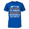 I Have The Right To Remain Silent I Just Don't Have The Ability T-Shirt & Hoodie | Teecentury.com