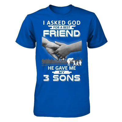 I Asked God For A Best Friend He Gave Me My Three Sons T-Shirt & Hoodie | Teecentury.com