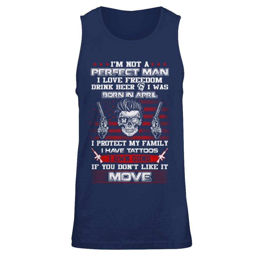 I'm Not A Perfect Man I Was Born In April Own Guns T-Shirt & Hoodie | Teecentury.com