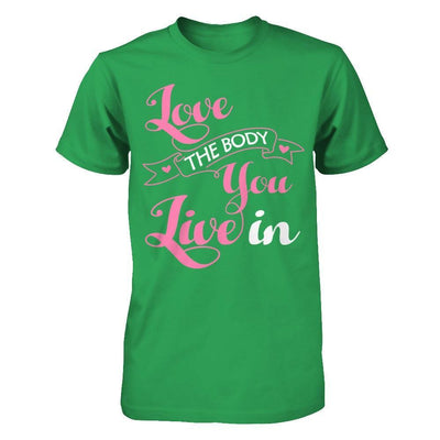 Love The Body You Live In T-Shirt & Hoodie | Teecentury.com