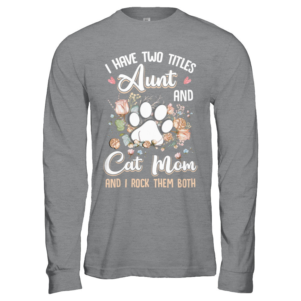I Have Two Titles Aunt And Cat Mom Funny Cat Lover T-Shirt & Hoodie | Teecentury.com