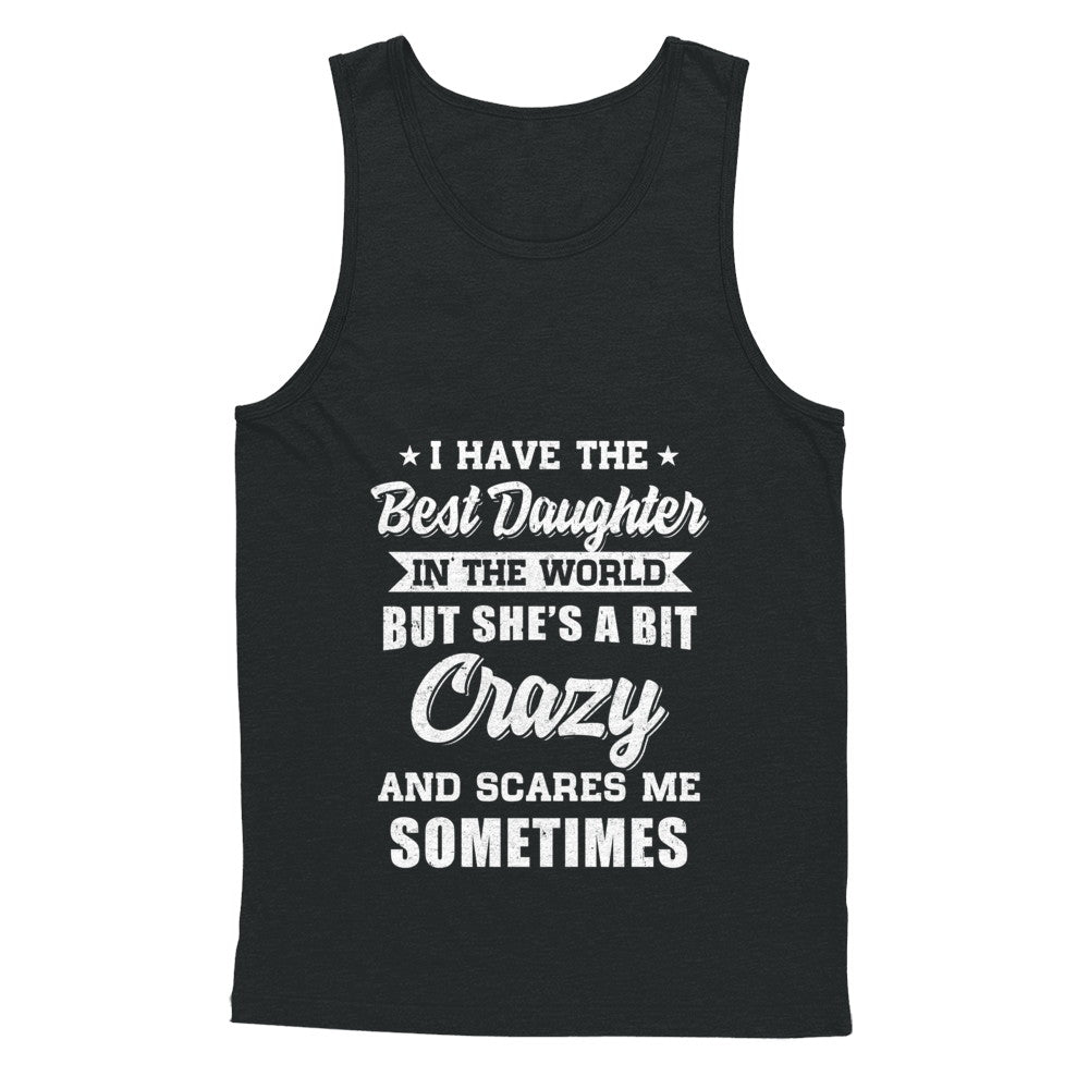 I Have The Best Daughter In The World Dad Fathers Day T-Shirt & Hoodie | Teecentury.com