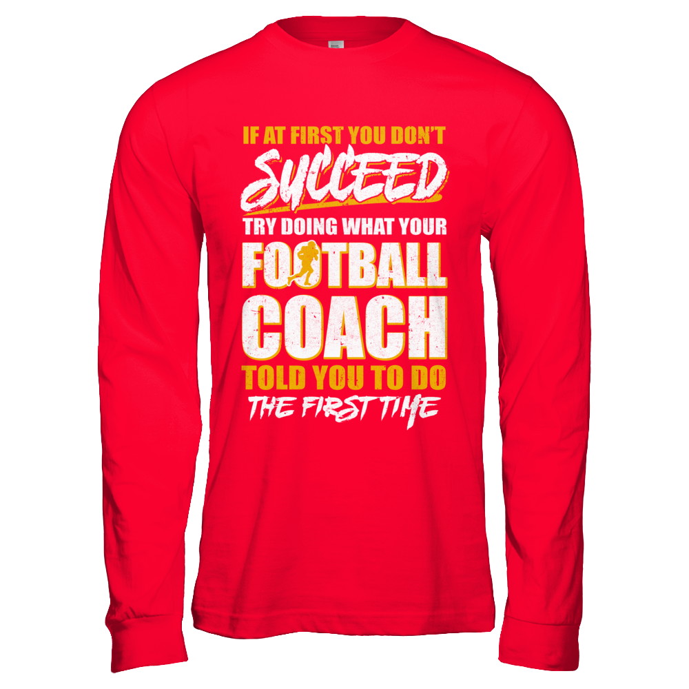 If At First You Don't Succeed Funny Football Coach T-Shirt & Hoodie | Teecentury.com