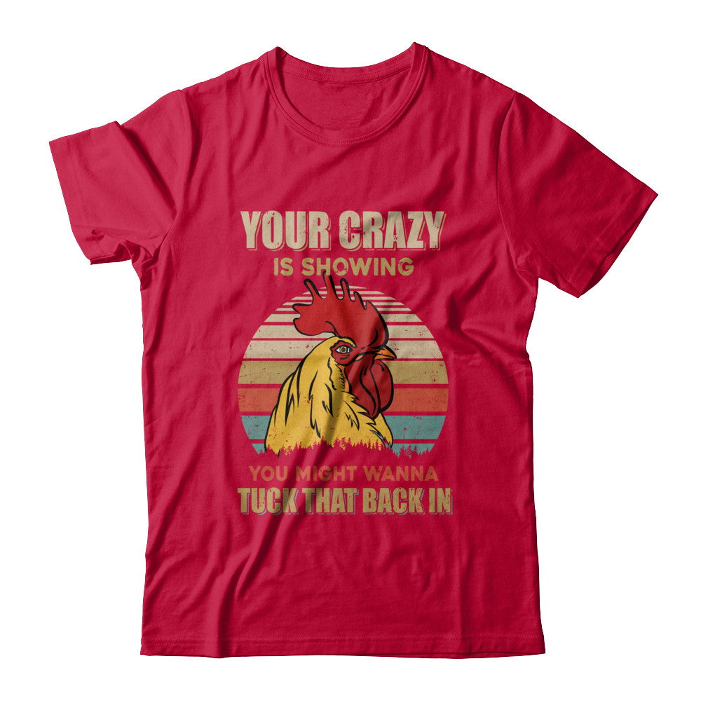Your Crazy Is Showing You Might Wanna Tuck That Back T-Shirt & Hoodie | Teecentury.com