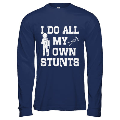 Broken Leg I Do All My Own Stunts Get Well Soon T-Shirt & Hoodie | Teecentury.com