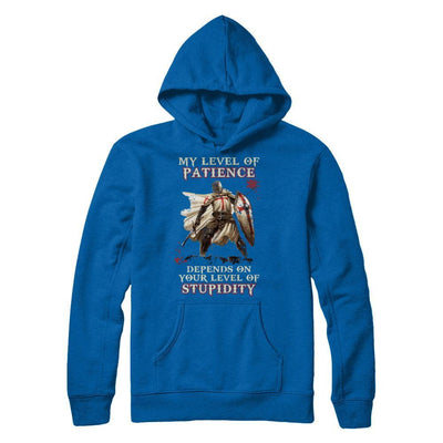 Knight Templar My Level Of Patience Depends On Your Level Of Stupidity T-Shirt & Hoodie | Teecentury.com