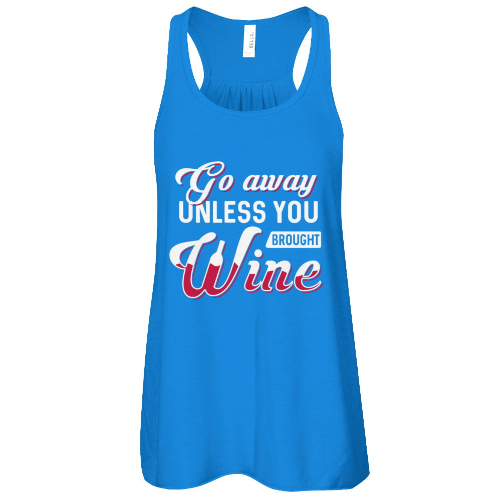 Go Away Unless You Brought Wine Lover T-Shirt & Tank Top | Teecentury.com