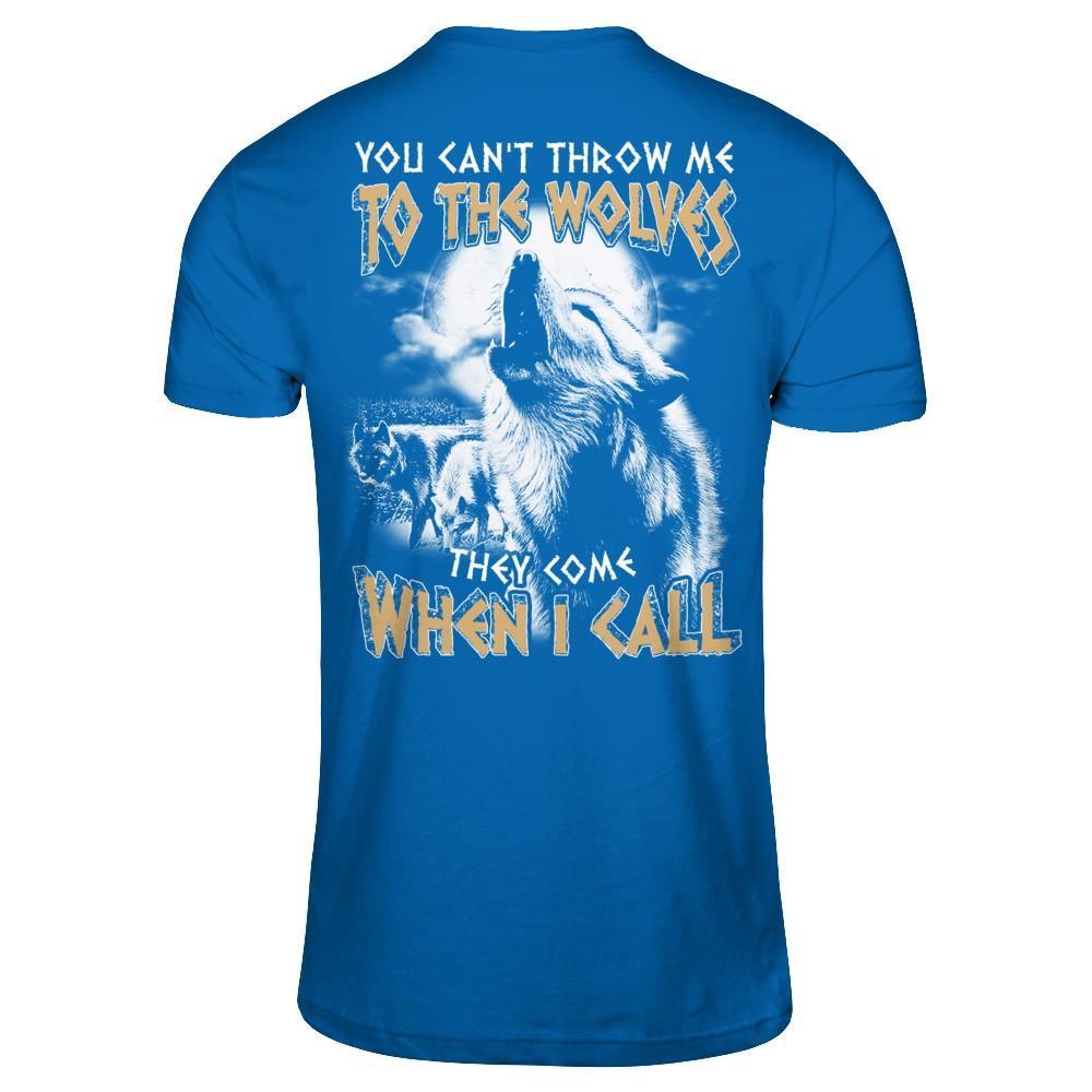 You Can't Throw Me To The Wolves They Come When I Call T-Shirt & Hoodie | Teecentury.com
