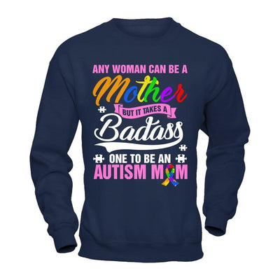 Any Woman Can Be A Mother But It Takes A Badass One To Be An Autism Mom T-Shirt & Hoodie | Teecentury.com