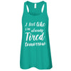 I Feel Like I'm Already Tired Tomorrow T-Shirt & Tank Top | Teecentury.com