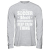 I'm A Soccer Mom We Don't Do That Keep Calm Thing T-Shirt & Hoodie | Teecentury.com