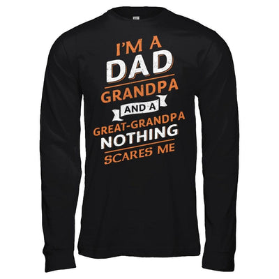 I'm A Dad Grandpa And A Great Grandpa Nothing Scares Me T-Shirt & Hoodie | Teecentury.com