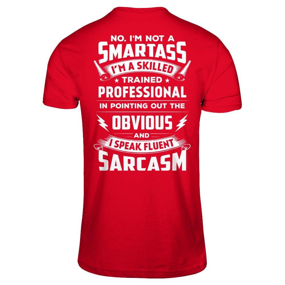 I'm Not A Smartass And I Speak Fluent Sarcasm T-Shirt & Hoodie | Teecentury.com