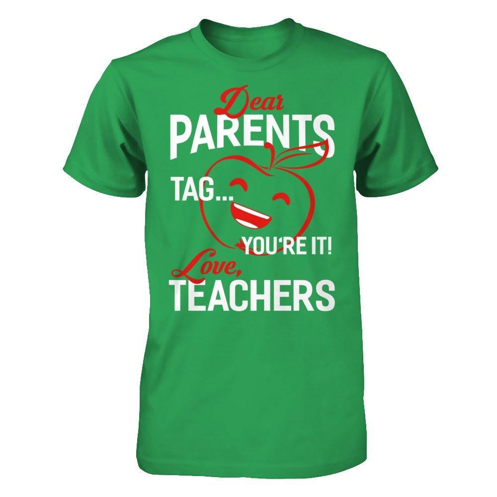 Dear Parents Tag You're It Love Teachers T-Shirt & Hoodie | Teecentury.com