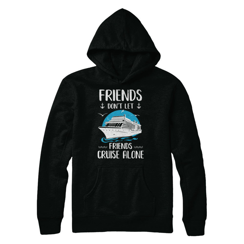 Friends Don't Let Friends Cruise Alone T-Shirt & Hoodie | Teecentury.com