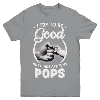 I Try To Be Good But I Take After My Pops Toddler Kids Youth Youth Shirt | Teecentury.com