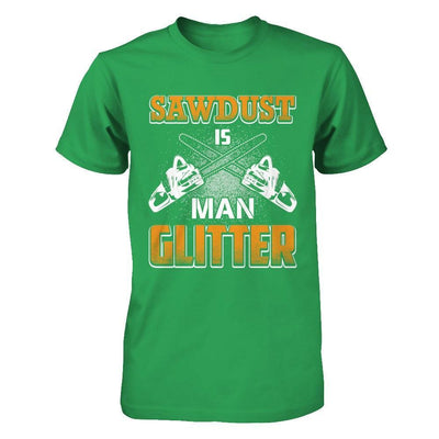 Sawdust Is Man Glitter T-Shirt & Hoodie | Teecentury.com