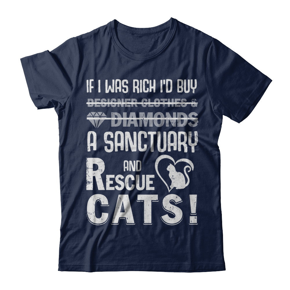If I Was Rich I'd Buy A Sanctuary And Rescue Cats T-Shirt & Hoodie | Teecentury.com