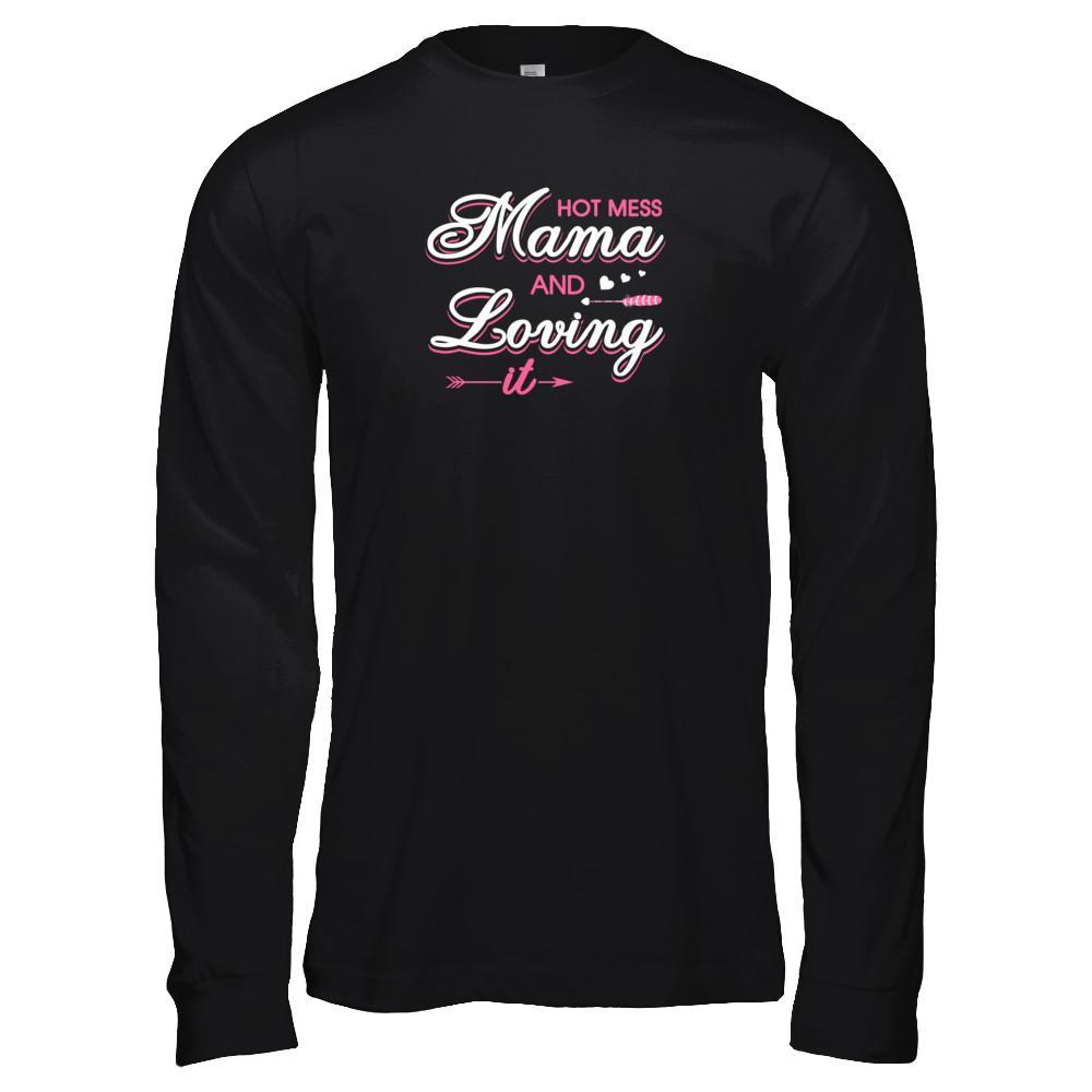 Hot Mess Mama And Loving It T-Shirt & Tank Top | Teecentury.com
