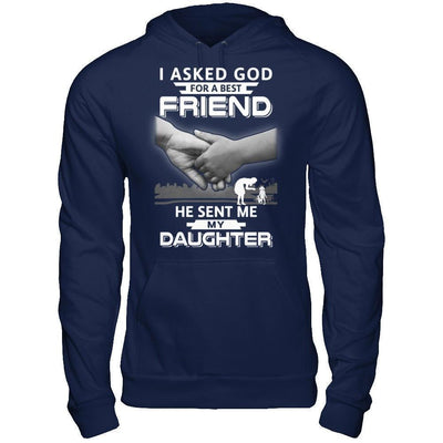 I Asked God For A Best Friend He Sent Me My Daughter T-Shirt & Hoodie | Teecentury.com