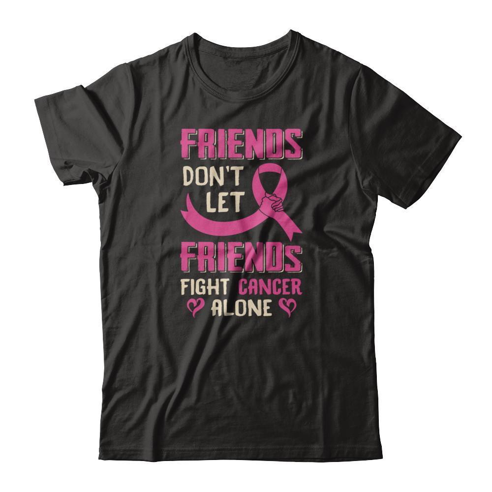 Friends Don't Let Friends Fight Cancer Alone Breast Cancer T-Shirt & Tank Top | Teecentury.com