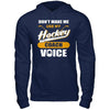 Don't Make Me Use My Hockey Coach Voice T-Shirt & Hoodie | Teecentury.com