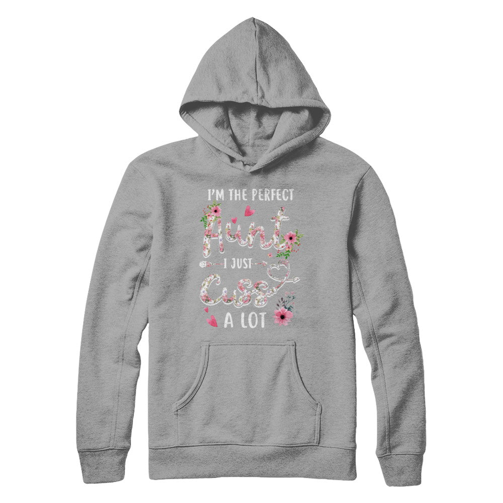 I'm The Perfect Aunt I Just Cuss A Lot T-Shirt & Hoodie | Teecentury.com