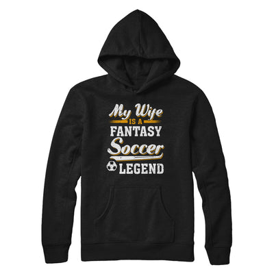 My Wife Is A Fantasy Soccer Legend T-Shirt & Hoodie | Teecentury.com