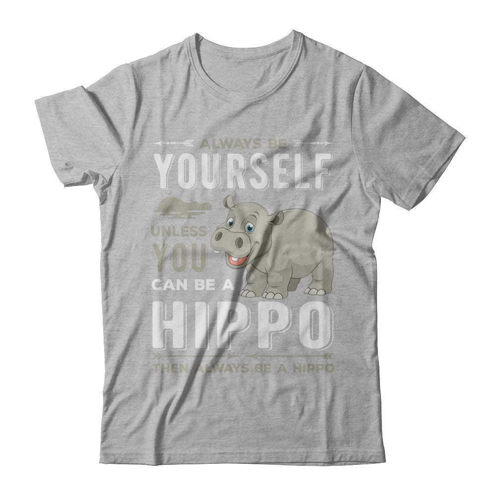 Always Be Yourself Hippo T-Shirt & Hoodie | Teecentury.com