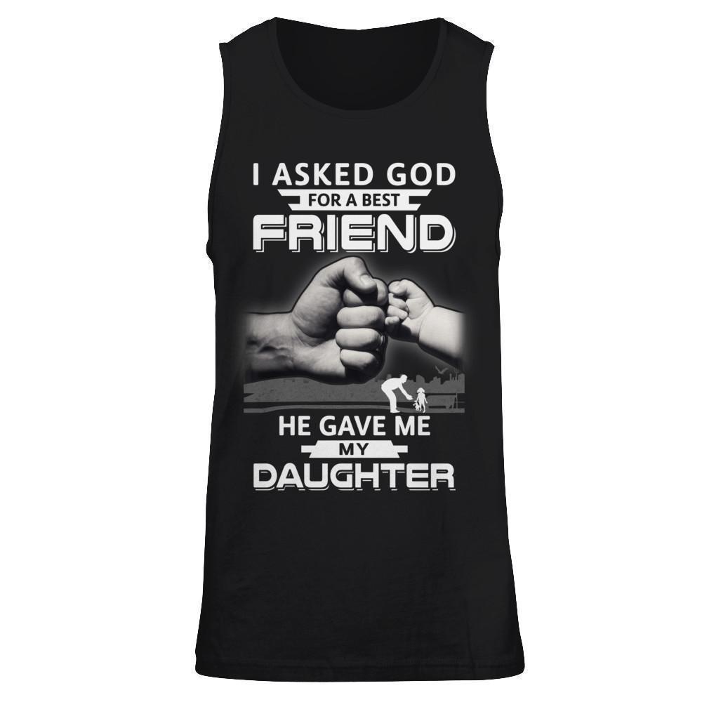 I Asked God For A Best Friend He Gave Me My Daughter T-Shirt & Hoodie | Teecentury.com